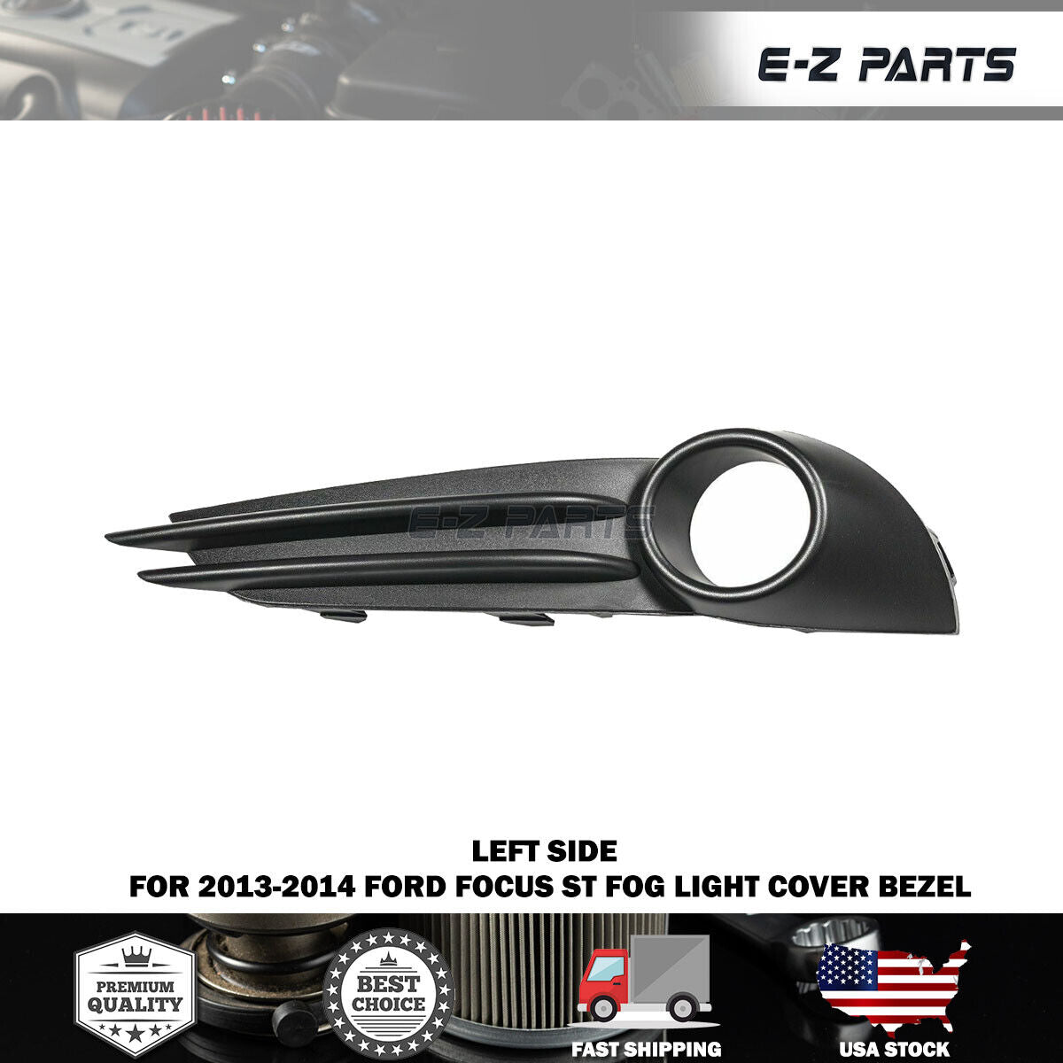 Premium Quality for 2013-2014 Ford Focus ST Fog Light Cover Bezel Left Driver